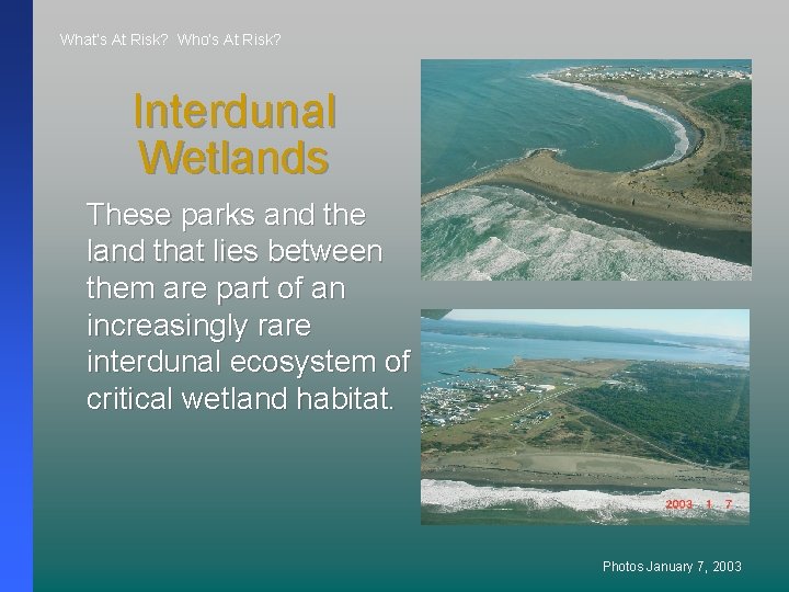 What’s At Risk? Who’s At Risk? Interdunal Wetlands These parks and the land that