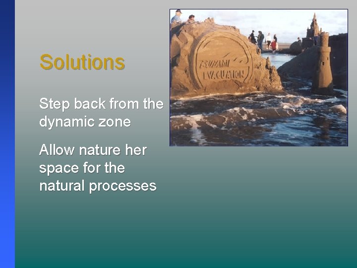 Solutions Step back from the dynamic zone Allow nature her space for the natural