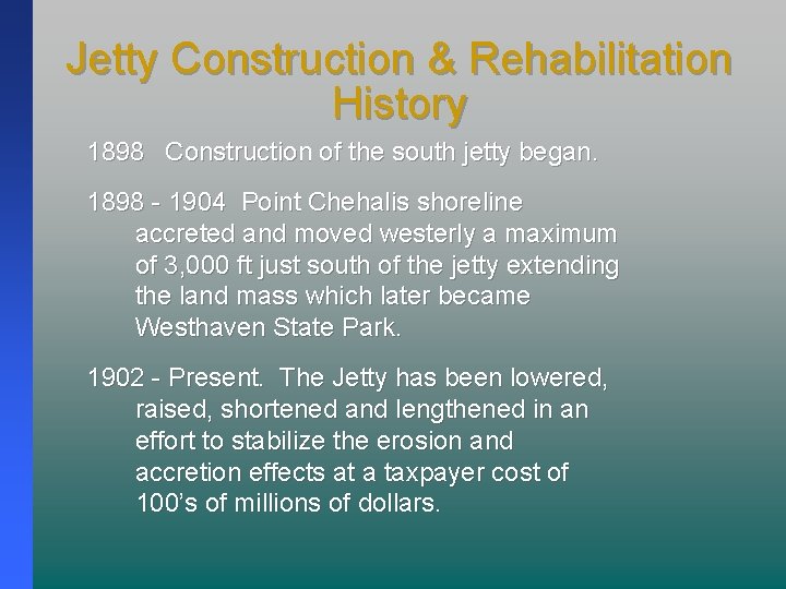 Jetty Construction & Rehabilitation History 1898 Construction of the south jetty began. 1898 -