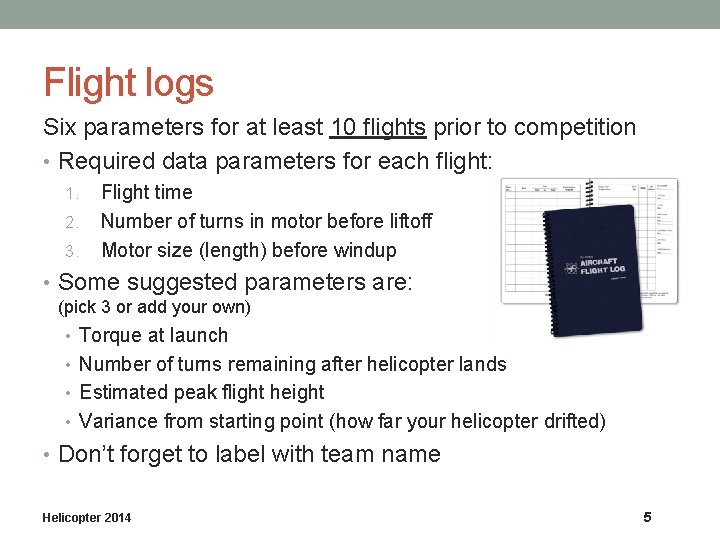 Flight logs Six parameters for at least 10 flights prior to competition • Required