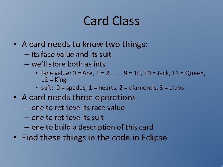 Card Class • A card needs to know two things: – its face value Card Class • A card needs to know two things: – its face value