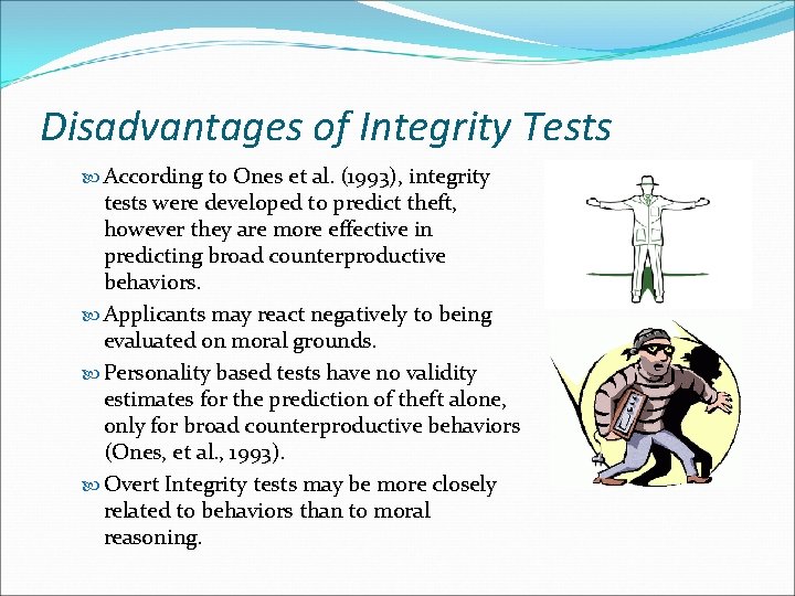 Disadvantages of Integrity Tests According to Ones et al. (1993), integrity tests were developed