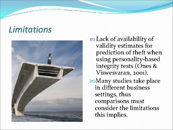 Limitations Lack of availability of validity estimates for prediction of theft when using personality-based