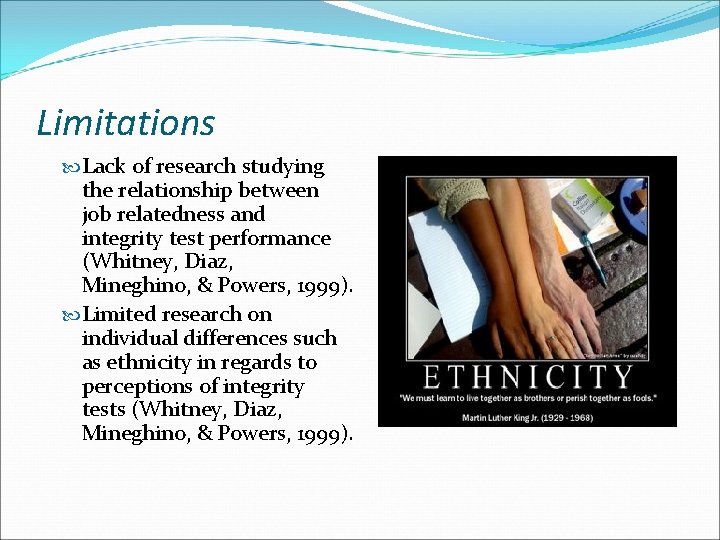 Limitations Lack of research studying the relationship between job relatedness and integrity test performance