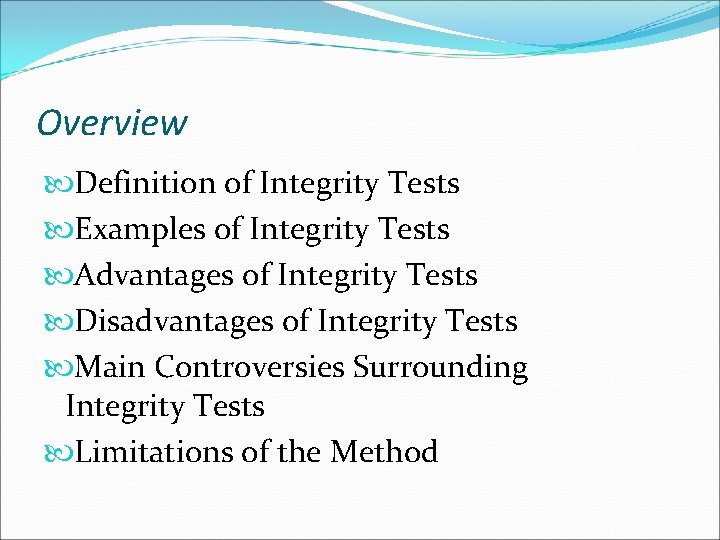 Overview Definition of Integrity Tests Examples of Integrity Tests Advantages of Integrity Tests Disadvantages