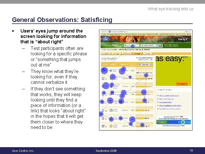 What eye tracking tells us General Observations: Satisficing § Users’ eyes jump around the