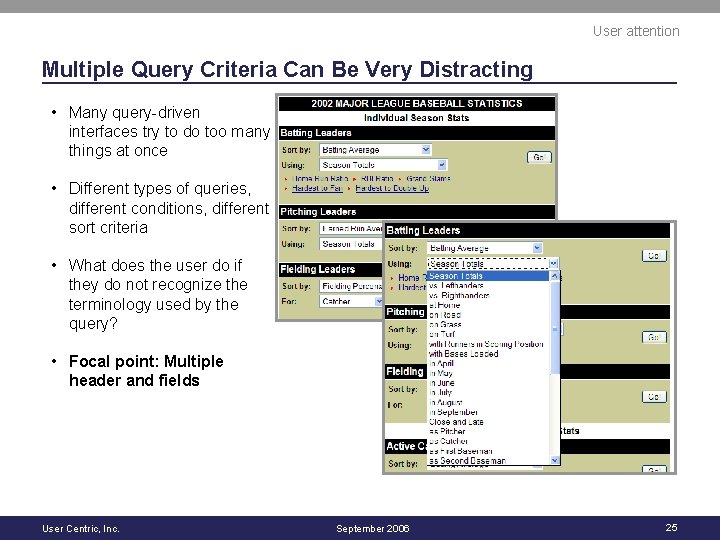 User attention Multiple Query Criteria Can Be Very Distracting • Many query-driven interfaces try