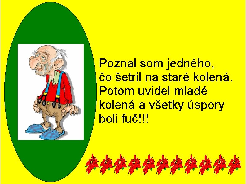 Poznal som jedného, čo šetril na staré kolená. Potom uvidel mladé kolená a všetky Poznal som jedného, čo šetril na staré kolená. Potom uvidel mladé kolená a všetky