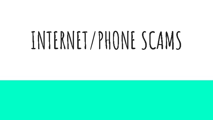 INTERNET/PHONE SCAMS 
