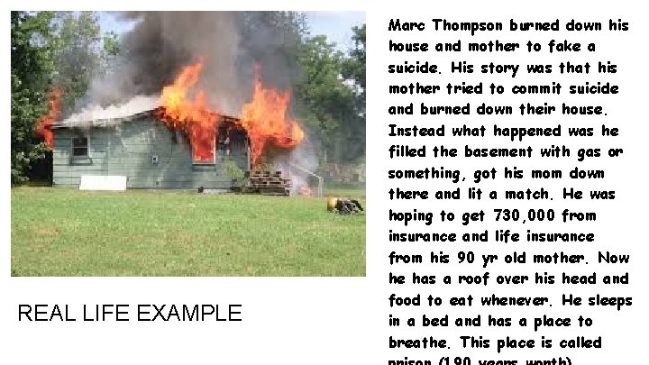 REAL LIFE EXAMPLE Marc Thompson burned down his house and mother to fake a