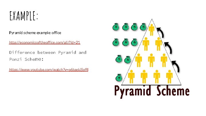 EXAMPLE: Pyramid scheme example: office http: //economicsoftheoffice. com/all/? id=21 Difference between Pyramid and Ponzi