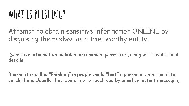 WHAT IS PHISHING? Attempt to obtain sensitive information ONLINE by disguising themselves as a