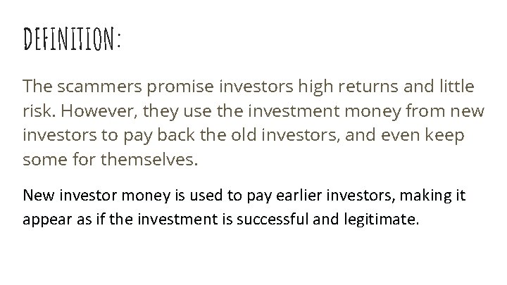 DEFINITION: The scammers promise investors high returns and little risk. However, they use the