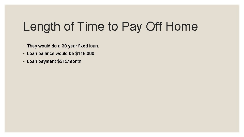 Length of Time to Pay Off Home ◦ They would do a 30 year