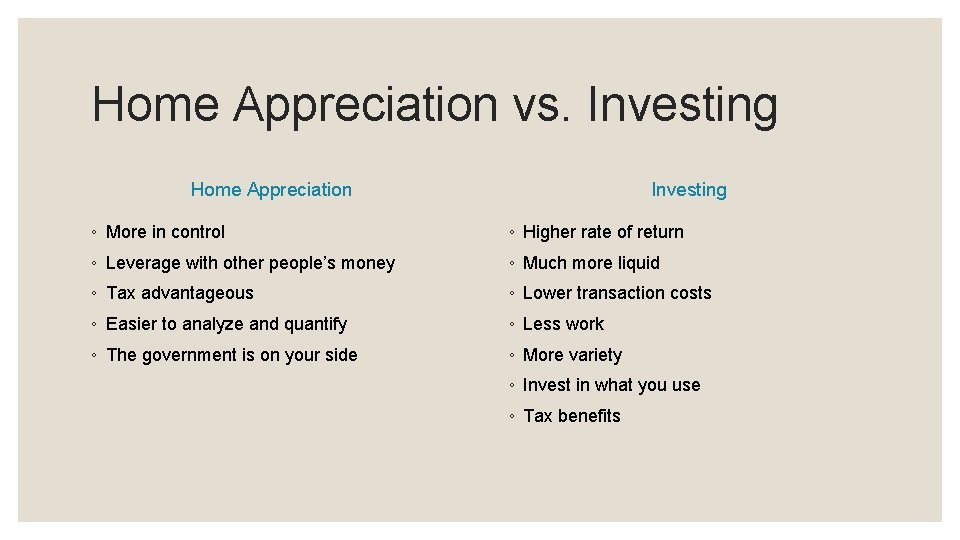 Home Appreciation vs. Investing Home Appreciation Investing ◦ More in control ◦ Higher rate