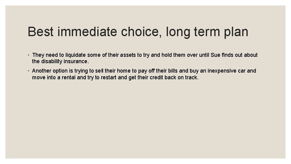 Best immediate choice, long term plan ◦ They need to liquidate some of their