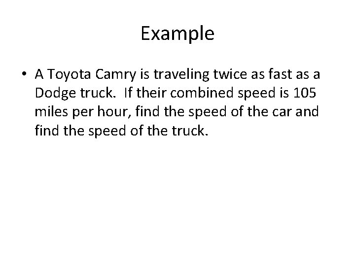 Example • A Toyota Camry is traveling twice as fast as a Dodge truck.