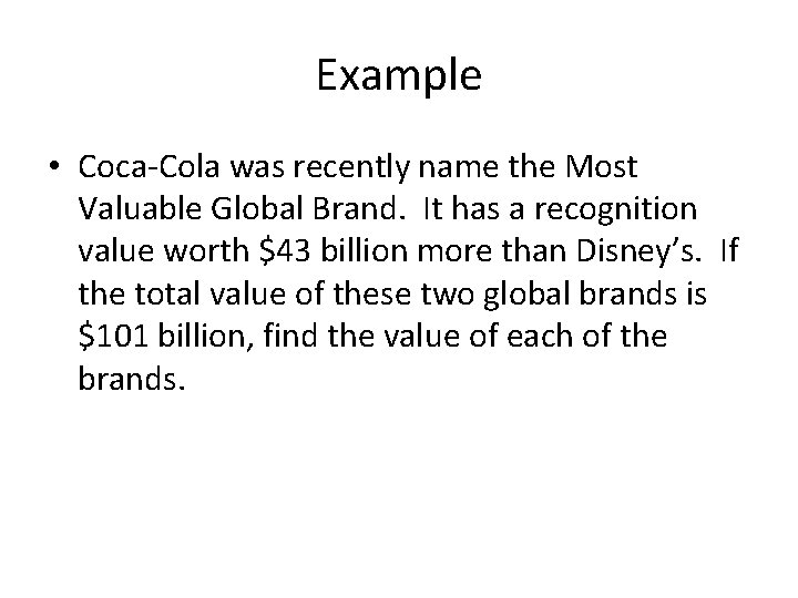 Example • Coca-Cola was recently name the Most Valuable Global Brand. It has a