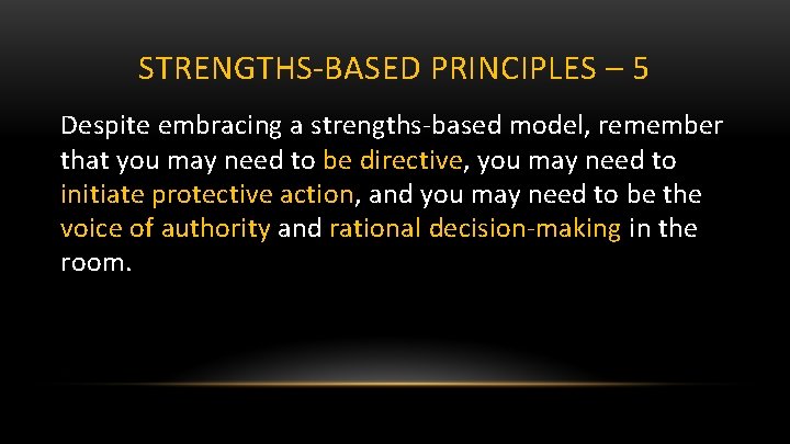 STRENGTHS-BASED PRINCIPLES – 5 Despite embracing a strengths-based model, remember that you may need