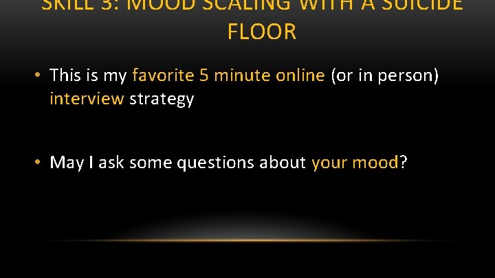 SKILL 3: MOOD SCALING WITH A SUICIDE FLOOR • This is my favorite 5