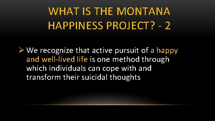 WHAT IS THE MONTANA HAPPINESS PROJECT? - 2 Ø We recognize that active pursuit