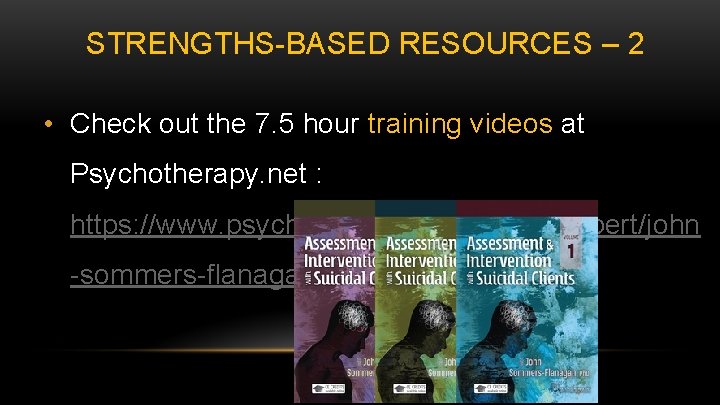 STRENGTHS-BASED RESOURCES – 2 • Check out the 7. 5 hour training videos at