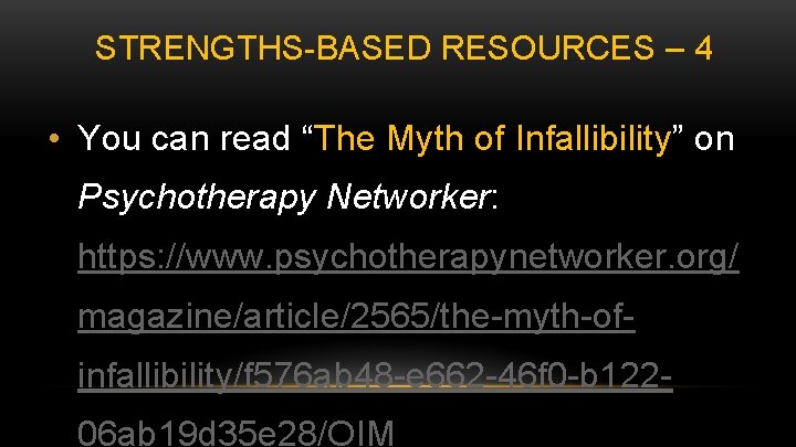STRENGTHS-BASED RESOURCES – 4 • You can read “The Myth of Infallibility” on Psychotherapy