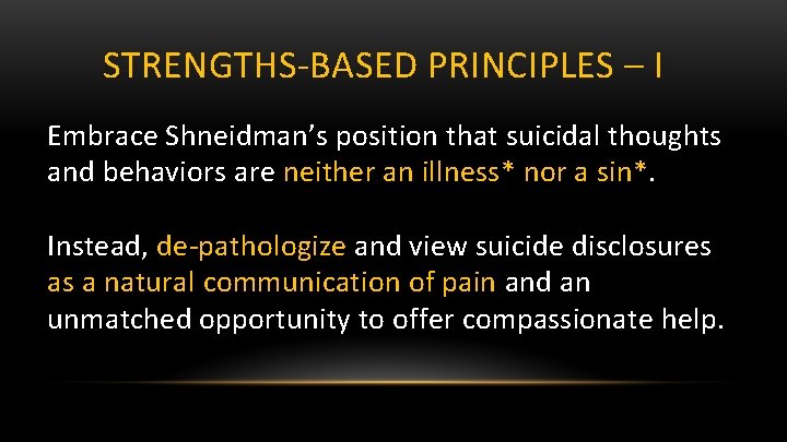 STRENGTHS-BASED PRINCIPLES – I Embrace Shneidman’s position that suicidal thoughts and behaviors are neither