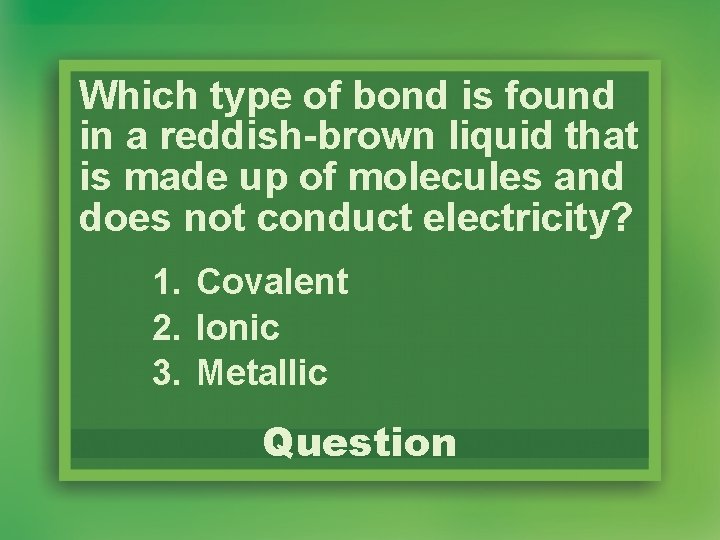 Which type of bond is found in a reddish-brown liquid that is made up Which type of bond is found in a reddish-brown liquid that is made up
