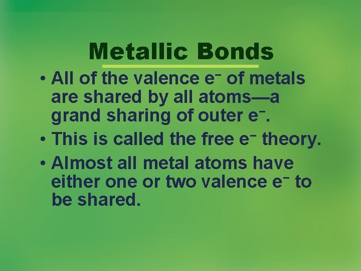 Metallic Bonds • All of the valence e− of metals are shared by all Metallic Bonds • All of the valence e− of metals are shared by all