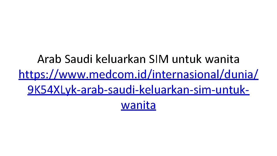 Arab Saudi keluarkan SIM untuk wanita https: //www. medcom. id/internasional/dunia/ 9 K 54 XLyk-arab-saudi-keluarkan-sim-untukwanita Arab Saudi keluarkan SIM untuk wanita https: //www. medcom. id/internasional/dunia/ 9 K 54 XLyk-arab-saudi-keluarkan-sim-untukwanita