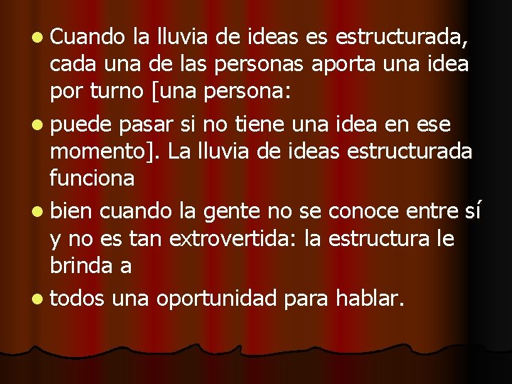 l Cuando la lluvia de ideas es estructurada, cada una de las personas aporta