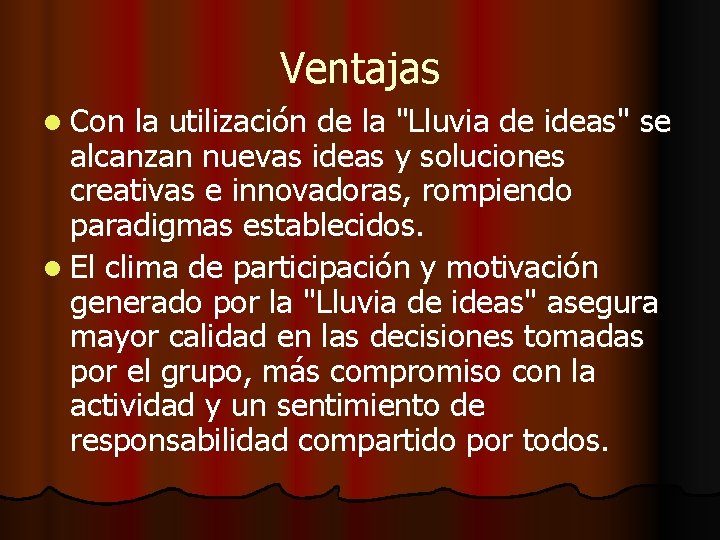 Ventajas l Con la utilización de la "Lluvia de ideas" se alcanzan nuevas ideas