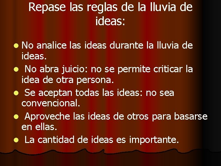 Repase las reglas de la lluvia de ideas: l No analice las ideas durante