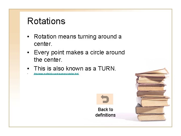 Rotations • Rotation means turning around a center. • Every point makes a circle