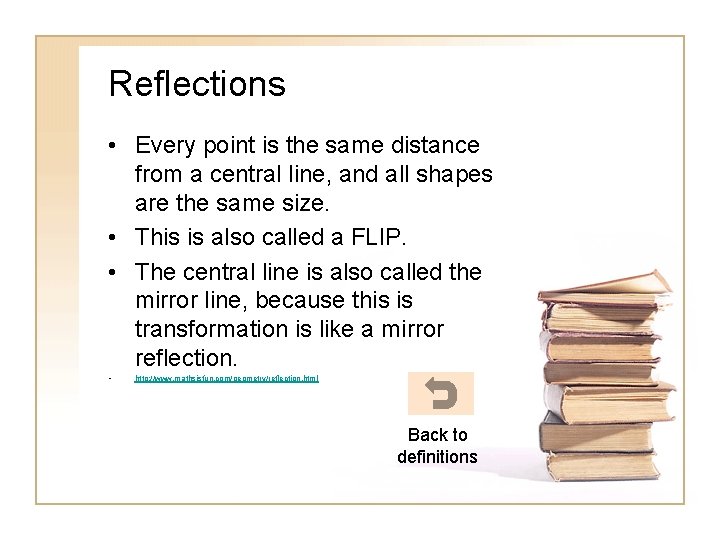 Reflections • Every point is the same distance from a central line, and all