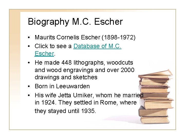Biography M. C. Escher • Maurits Cornelis Escher (1898 -1972) • Click to see