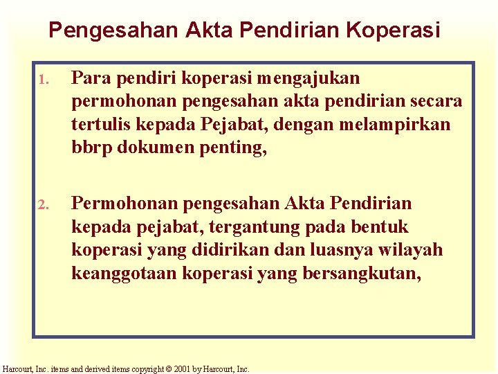 Pengesahan Akta Pendirian Koperasi 1. Para pendiri koperasi mengajukan permohonan pengesahan akta pendirian secara