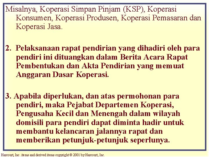 Misalnya, Koperasi Simpan Pinjam (KSP), Koperasi Konsumen, Koperasi Produsen, Koperasi Pemasaran dan Koperasi Jasa.