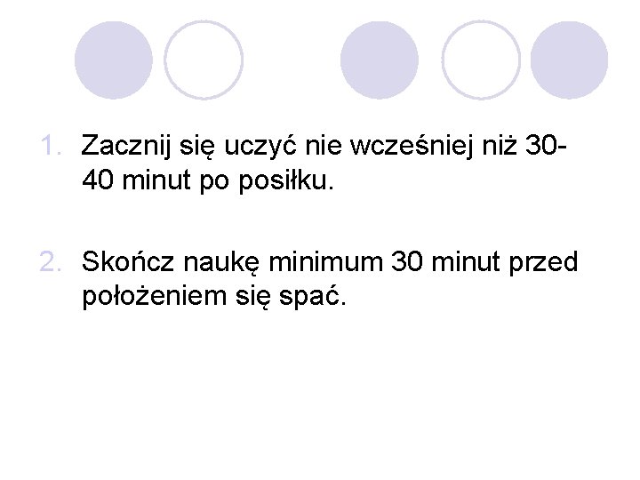 1. Zacznij się uczyć nie wcześniej niż 3040 minut po posiłku. 2. Skończ naukę