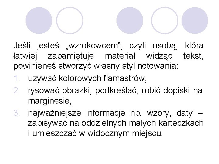Jeśli jesteś „wzrokowcem”, czyli osobą, która łatwiej zapamiętuje materiał widząc tekst, powinieneś stworzyć własny
