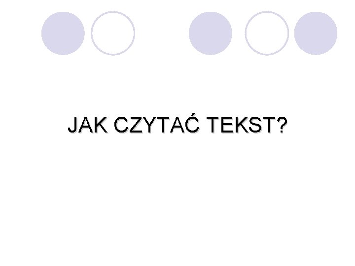 JAK CZYTAĆ TEKST? 