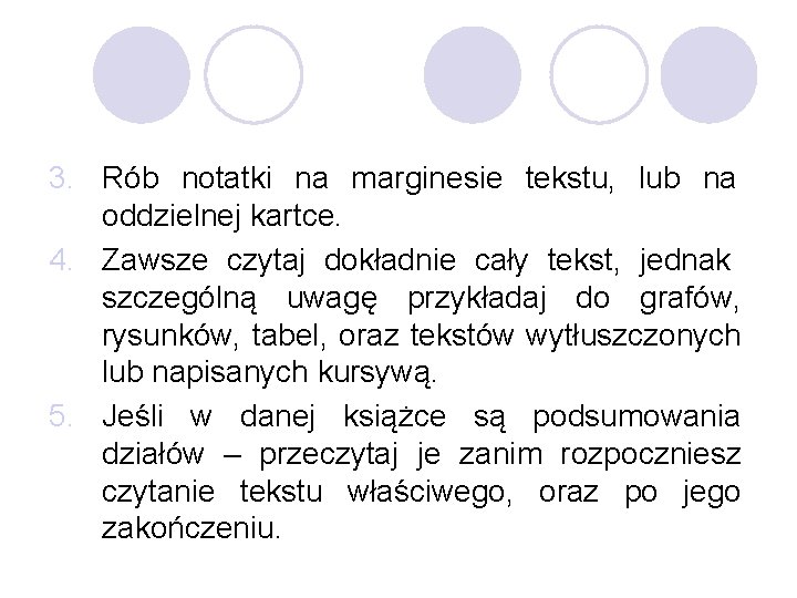 3. Rób notatki na marginesie tekstu, lub na oddzielnej kartce. 4. Zawsze czytaj dokładnie