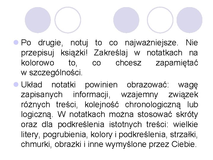 l Po drugie, notuj to co najważniejsze. Nie przepisuj książki! Zakreślaj w notatkach na