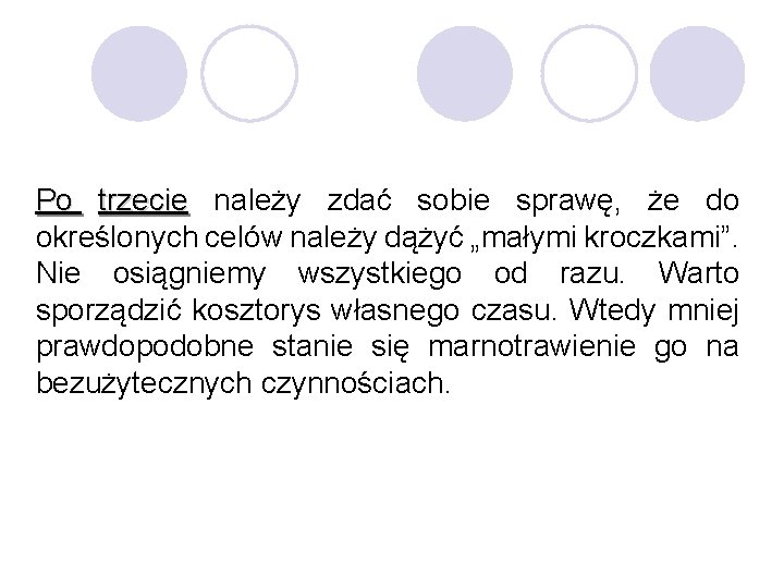 Po trzecie należy zdać sobie sprawę, że do określonych celów należy dążyć „małymi kroczkami”.