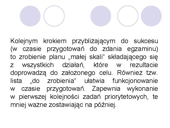 Kolejnym krokiem przybliżającym do sukcesu (w czasie przygotowań do zdania egzaminu) to zrobienie planu