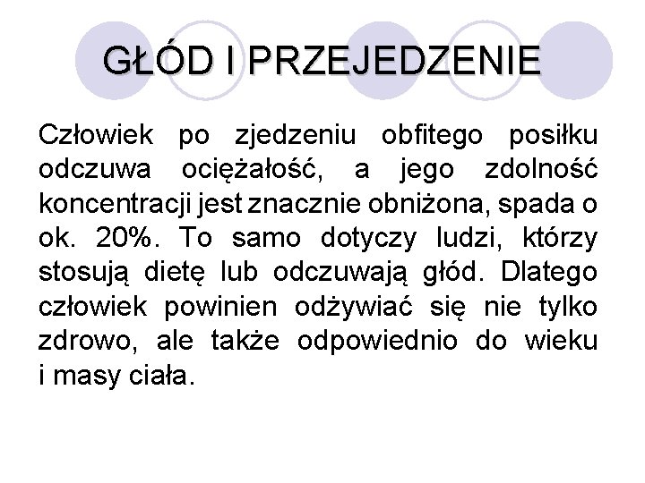 GŁÓD I PRZEJEDZENIE Człowiek po zjedzeniu obfitego posiłku odczuwa ociężałość, a jego zdolność koncentracji