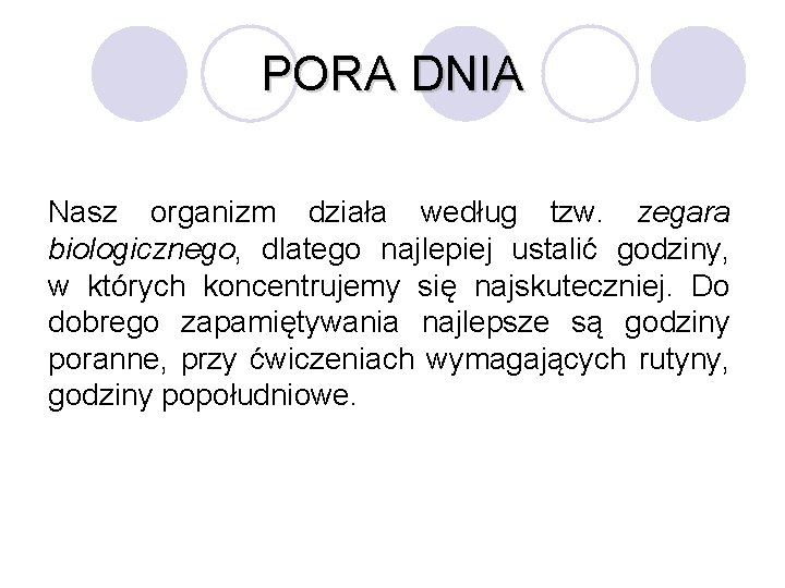 PORA DNIA Nasz organizm działa według tzw. zegara biologicznego, dlatego najlepiej ustalić godziny, w
