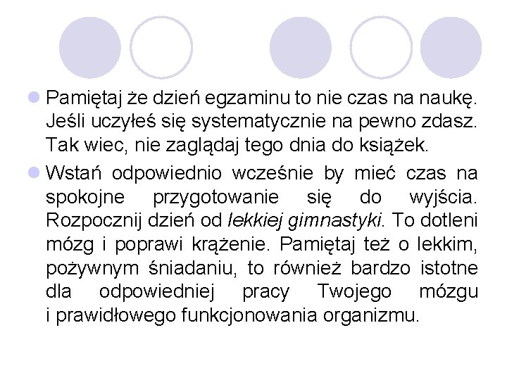 l Pamiętaj że dzień egzaminu to nie czas na naukę. Jeśli uczyłeś się systematycznie