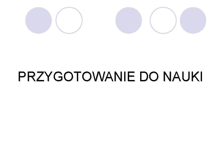 PRZYGOTOWANIE DO NAUKI 